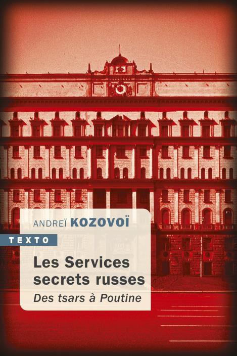 LES SERVICES SECRETS RUSSES - DES TSARS A POUTINE