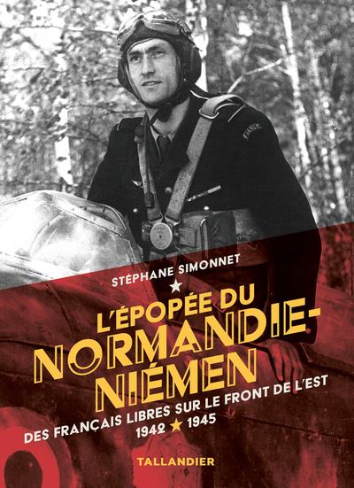L'EPOPEE DU NORMANDIE-NIEMEN - DES FRANCAIS LIBRES SUR LE FRONT DE L'EST 1942-1945 - ILLUSTRATIONS,