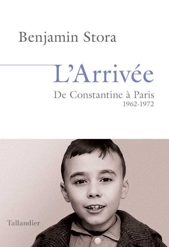 L'ARRIVEE - DE CONSTANTINE A PARIS. 1962-1972