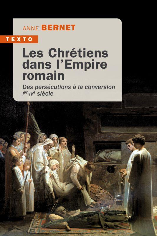 LES CHRETIENS DANS L'EMPIRE ROMAIN - DES PERSECUTIONS A LA CONVERSION IER-IVE SIECLE