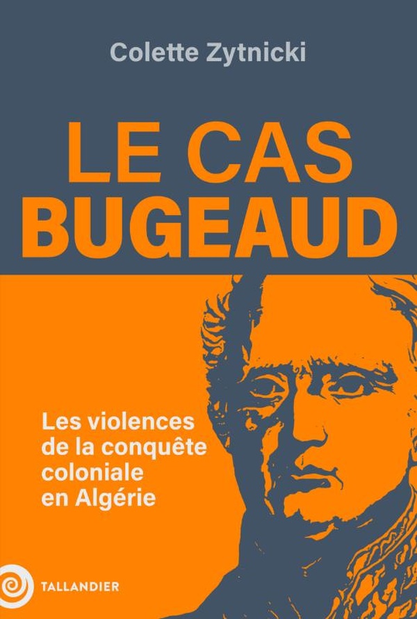 LE CAS BUGEAUD - LES CRIMES DE LA PREMIERE GUERRE D'ALGERIE