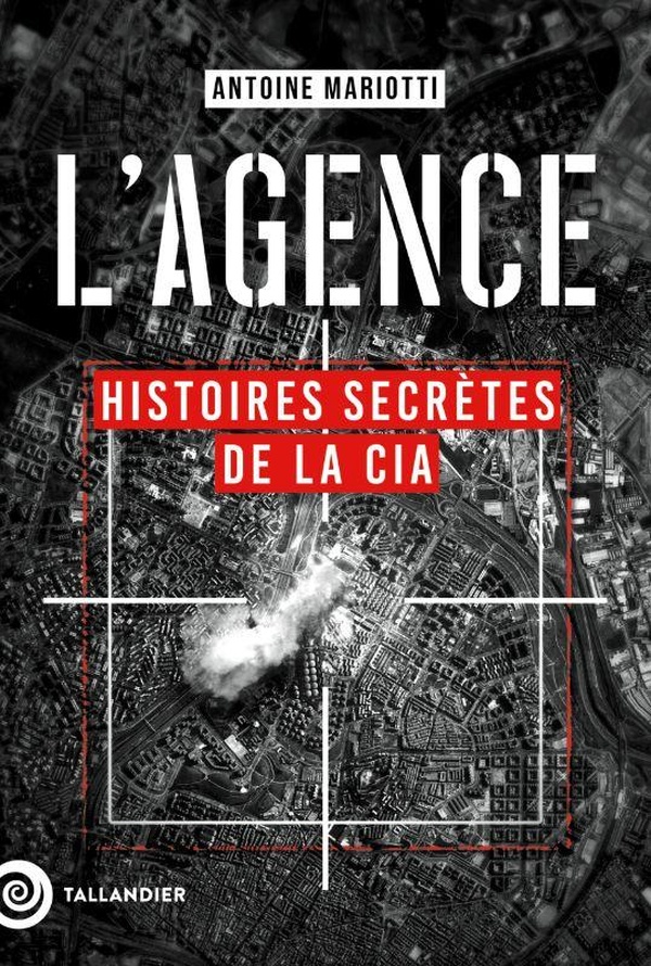 L'AGENCE - HISTOIRES SECRETES DE LA CIA