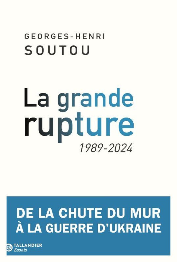 LA GRANDE RUPTURE - 1989-2024. DE LA CHUTE DU MUR A LA GUERRE D'UKRAINE