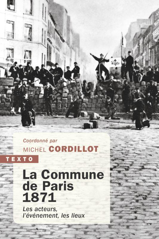 LA COMMUNE DE PARIS, 1871 - LES ACTEURS, L'EVENEMENT, LES LIEUX