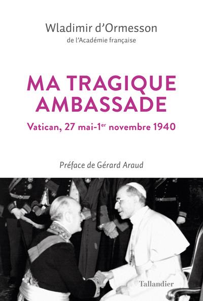 MA TRAGIQUE AMBASSADE - VATICAN, 27 MAI-1ER NOVEMBRE 1940