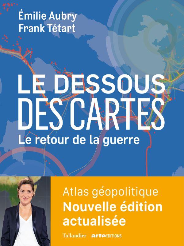 LE DESSOUS DES CARTES LE RETOUR DE LA GUERRE - ATLAS GEOPOLITIQUE