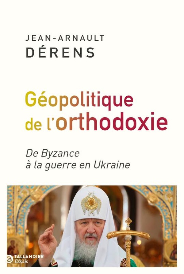 LA GEOPOLITIQUE DE L'ORTHODOXIE - DE BYZANCE A LA GUERRE EN UKRAINE