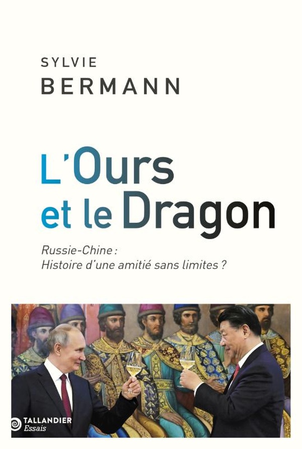 L'OURS ET LE DRAGON - RUSSIE-CHINE : HISTOIRE D'UNE AMITIE SANS LIMITES ?