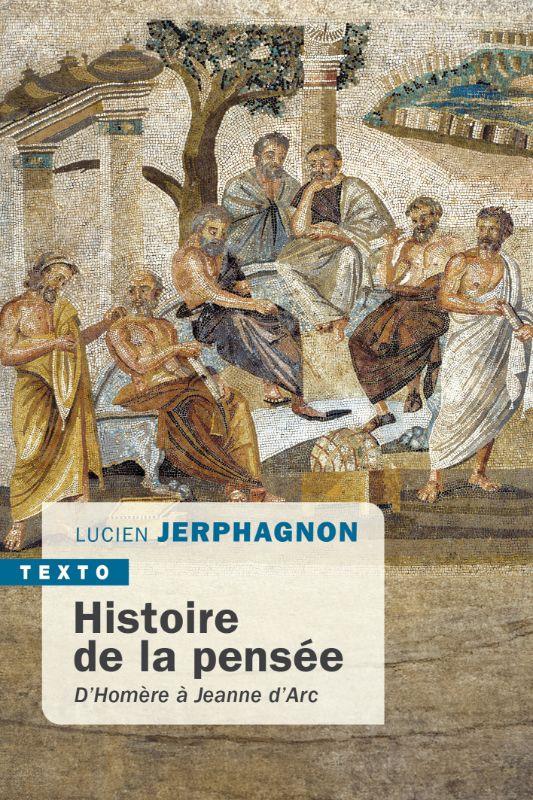 HISTOIRE DE LA PENSEE - D HOMERE A JEANNE D ARC