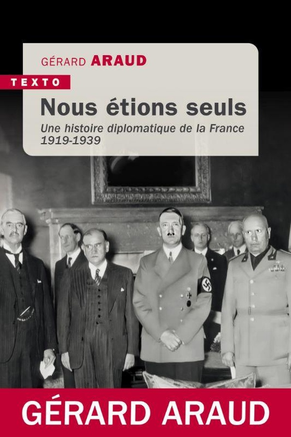 NOUS ETIONS SEULS - UNE HISTOIRE DIPLOMATIQUE DE LA FRANCE 1919-1939