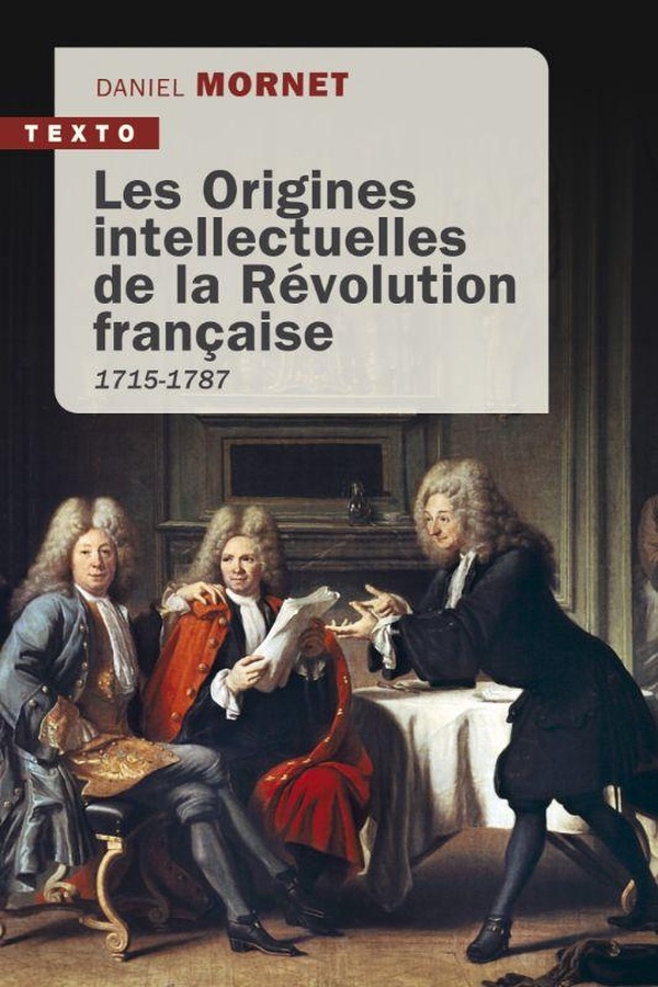 LES ORIGINES INTELLECTUELLES DE LA REVOLUTION FRANCAISE - 1715-1787