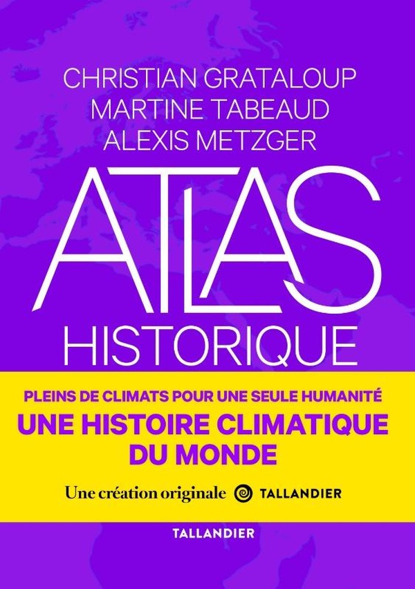 ATLAS HISTORIQUE DU CLIMAT - UNE HISTOIRE CLIMATIQUE DU MONDE