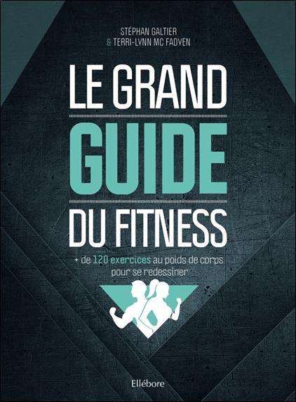 LE GRAND GUIDE DU FITNESS : + DE 120 EXERCICES AU POIDS DE CORPS POUR SE REDESSINER