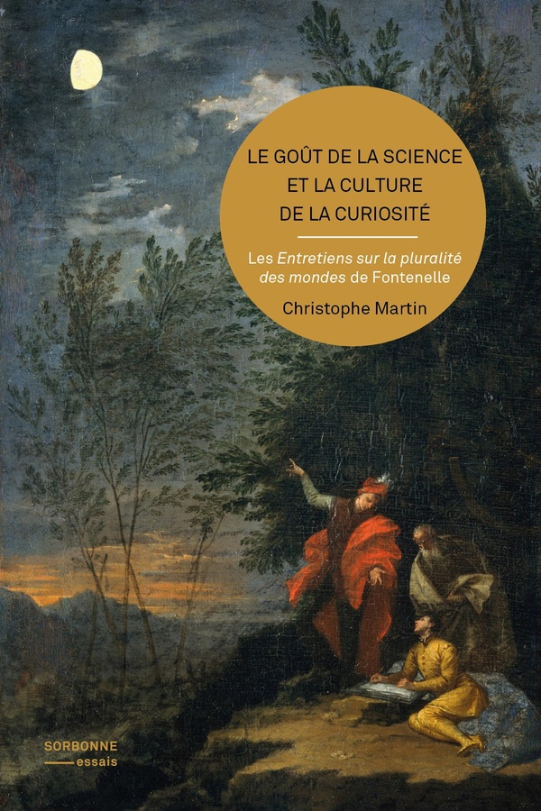 LE GOUT DE LA SCIENCE ET LA CULTURE DE LA CURIOSITE - LES ENTRETIENS SUR LA PLURALITE DES MONDES DE