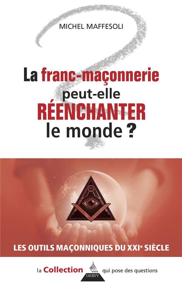 LA FRANC-MACONNERIE PEUT-ELLE REENCHANTER LE MONDE ?