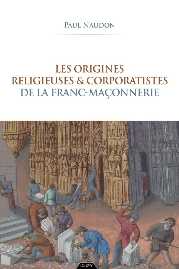 LES ORIGINES RELIGIEUSES ET CORPORATISTES DE LA FRANC-MACONNERIE