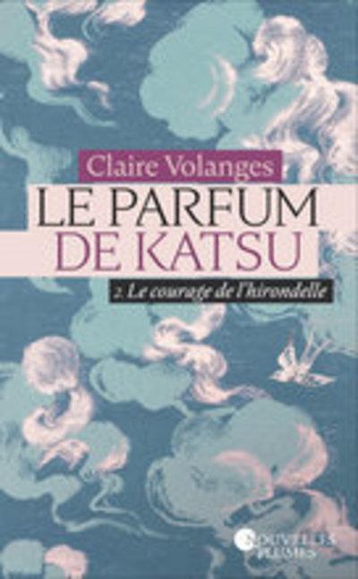 LE PARFUM DE KATSU - LE COURAGE DE L'HIRONDELLE