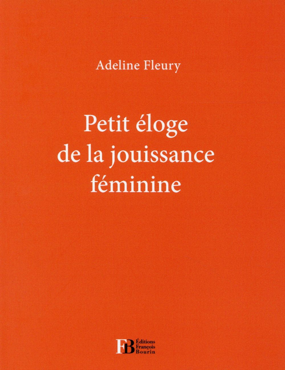 PETIT ELOGE DE LA JOUISSANCE FEMININE