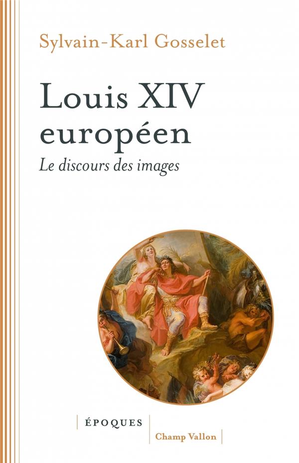 LOUIS XIV EUROPEEN - LE DISCOURS DES IMAGES