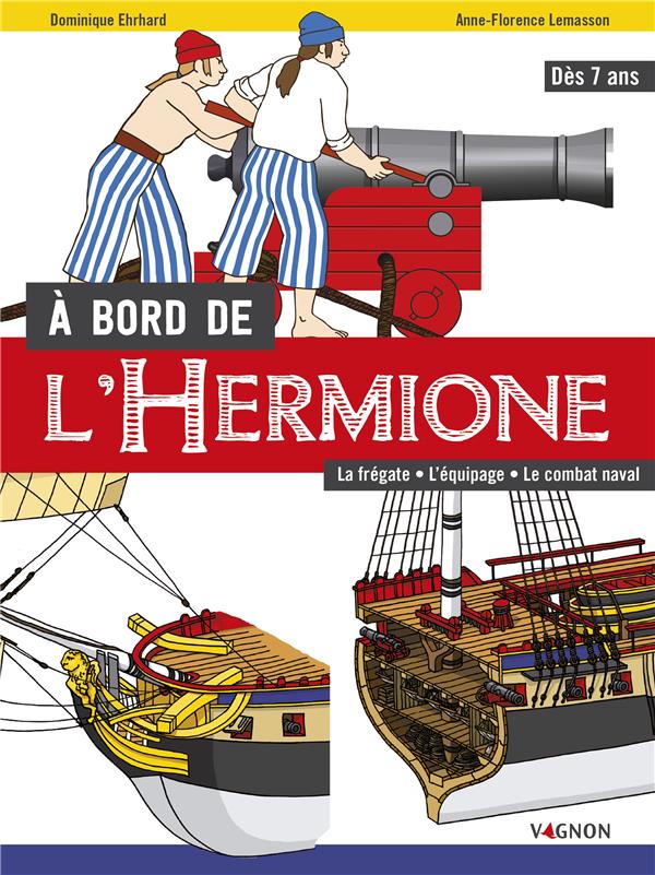 A BORD DE L'HERMIONE - LA FREGATE, L'EQUIPAGE, LE COMBAT NAVAL