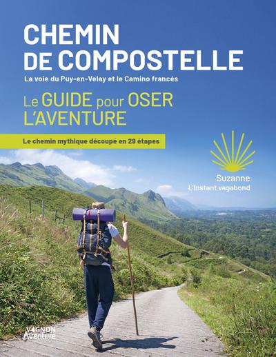 CHEMIN DE COMPOSTELLE - LA VOIE DU PUY-EN-VELAY ET LE CAMINO FRANCES - LE GUIDE POUR OSER L'AVENTURE