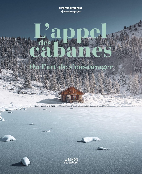 L'APPEL DES CABANES, OU L'ART DE S'ENSAUVAGER