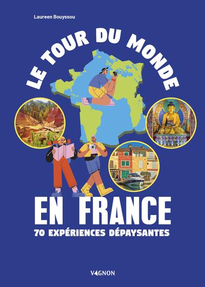 LE TOUR DU MONDE EN FRANCE - 70 EXPERIENCES DEPAYSANTES