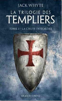 LA TRILOGIE DES TEMPLIERS, T3 : LA CHUTE DE L'ORDRE