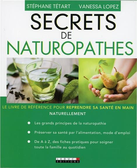 SECRETS DE NATUROPATHES - LE LIVRE DE REFERENCE POUR REPRENDRE SA SANTE EN MAIN NATURELLEMENT