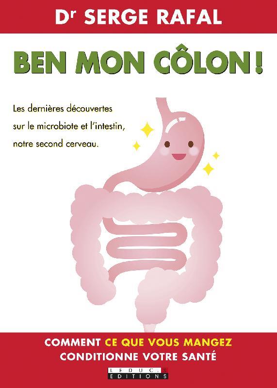 BEN MON COLON ! - LES DERNIERES DECOUVERTES SUR LE MICROBIOTE ET L'INSTESTIN, NOTRE SECOND ...
