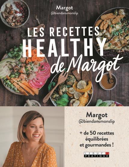 LES RECETTES HEALTHY DE MARGOT - PLUS DE 50 RECETTES EQUILIBREES ET GOURMANDES !