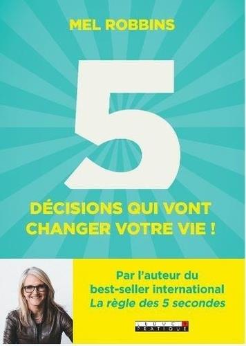 LES 5 DECISIONS QUI VONT CHANGER VOTRE VIE