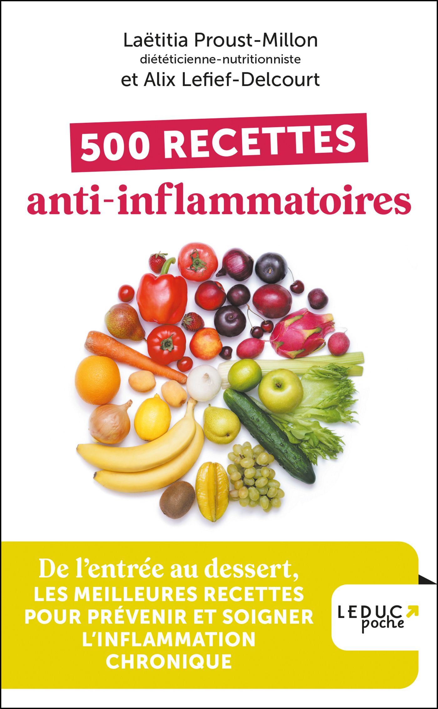 500 RECETTES ANTI-INFLAMMATOIRES - DE L'ENTREE AU DESSERT, LES MEILLEURES RECETTES POUR PREVENIR ET
