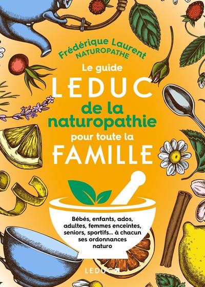 LE GUIDE LEDUC DE LA NATUROPATHIE POUR TOUTE LA FAMILLE