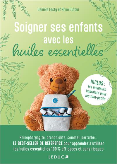 SOIGNER SES ENFANTS AVEC LES HUILES ESSENTIELLES - NE - INCLUS : LES MEILLEURS HYDROLATS POUR LES TO