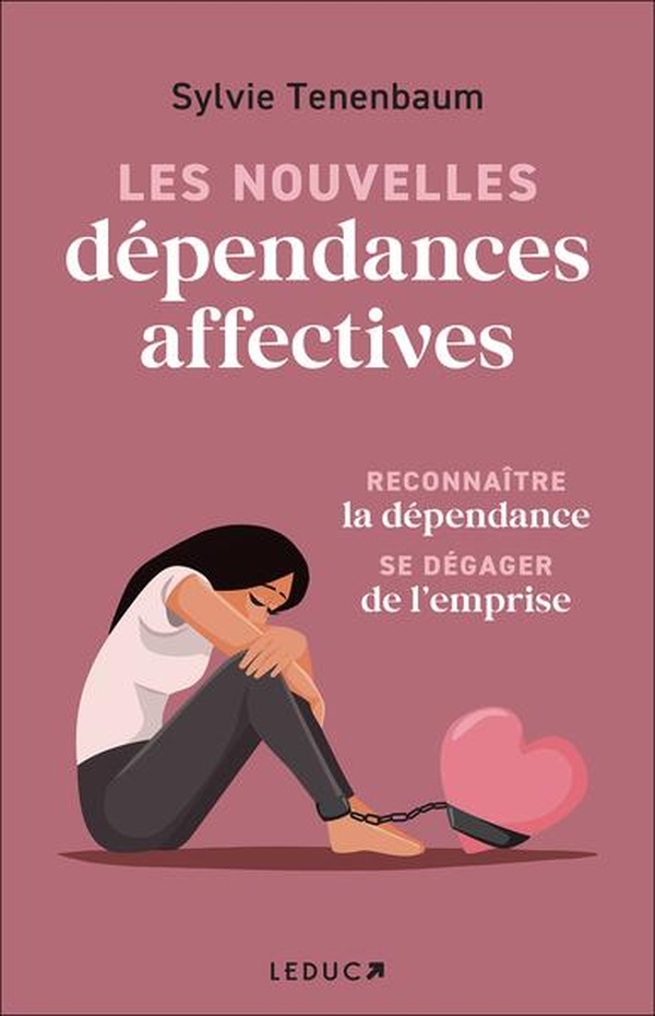 LES NOUVELLES DEPENDANCES AFFECTIVES - RECONNAITRE LA DEPENDANCE SE DEGAGER DE LEMPRISE