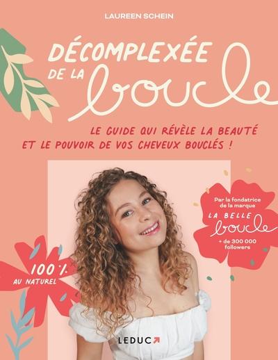 DECOMPLEXEE DE LA BOUCLE - LE GUIDE QUI REVELE LA BEAUTE ET LE POUVOIR DE VOS CHEVEUX BOUCLES !