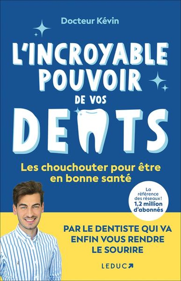 L'INCROYABLE POUVOIR DE VOS DENTS - LES CHOUCHOUTER POUR ETRE EN BONNE SANTE