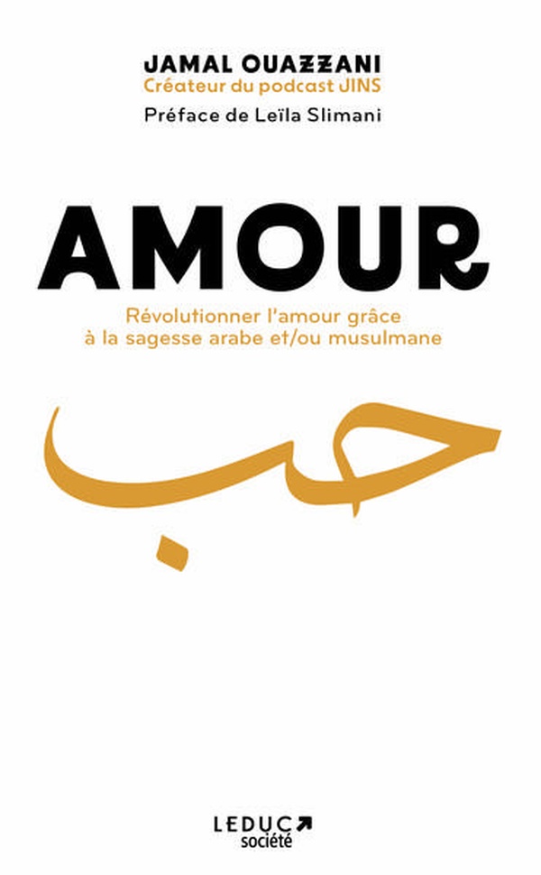 AMOUR - REVOLUTIONNER L'AMOUR GRACE A LA SAGESSE ARABE ET/OU MUSULMANE - HOUB