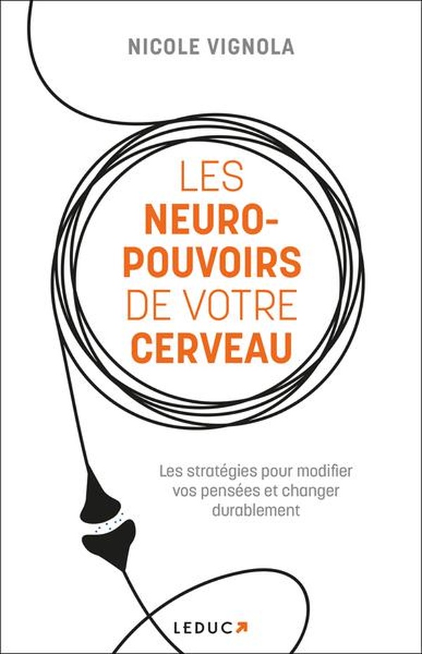 LES NEURO-POUVOIRS DE VOTRE CERVEAU - LES STRATEGIES POUR MODIFIER VOS PENSEES ET CHANGER DURABLEMEN