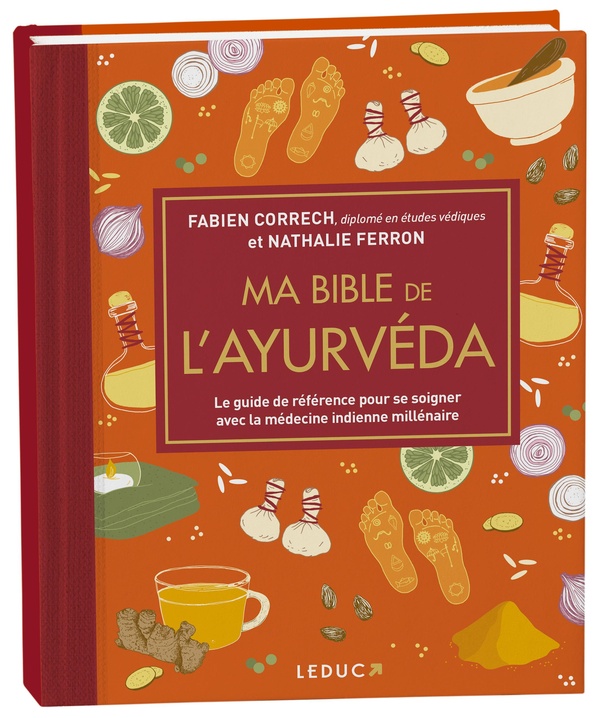 MA BIBLE DE L'AYURVEDA - EDITION DE LUXE - LE GUIDE DE REFERENCE POUR SE SOIGNER AVEC LA MEDECINE IN