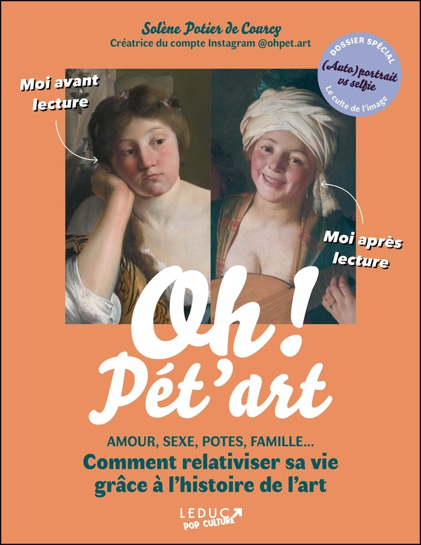 OH ! PET'ART - AMOUR, SEXE, POTES, FAMILLE... COMMENT RELATIVISER SA VIE GRACE A LHISTOIRE DE LART