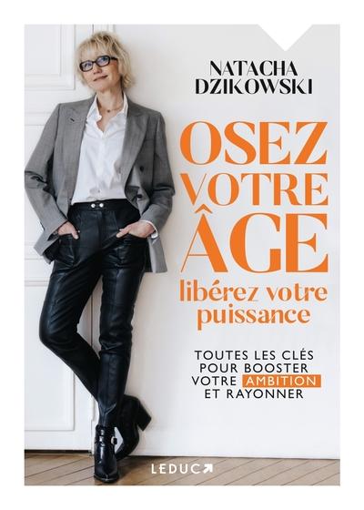 OSEZ VOTRE AGE, LIBEREZ VOTRE PUISSANCE - TOUTES LES CLES POUR BOOSTER VOTRE AMBITION ET RAYONNER