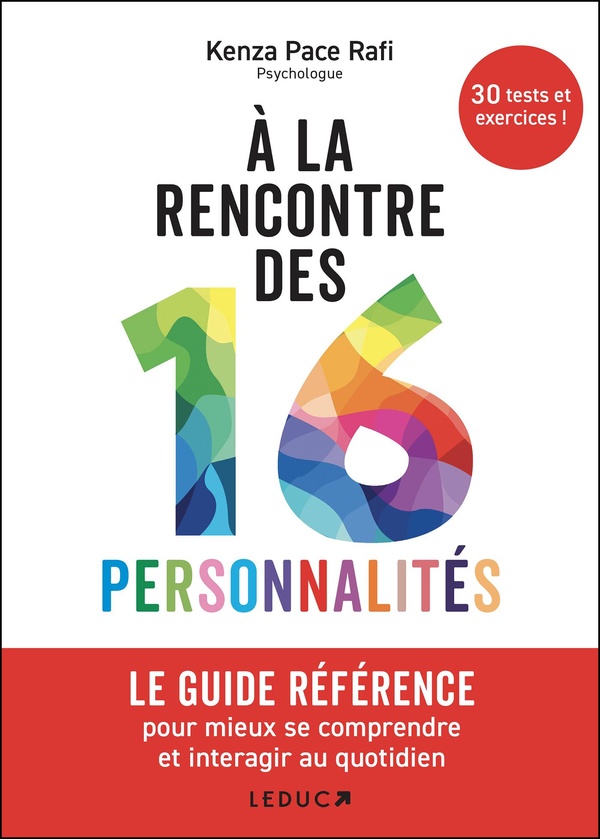 A LA RENCONTRE DES 16 PERSONNALITES - LE GUIDE REFERENCE POUR MIEUX SE COMPRENDRE ET INTERAGIR AU QU