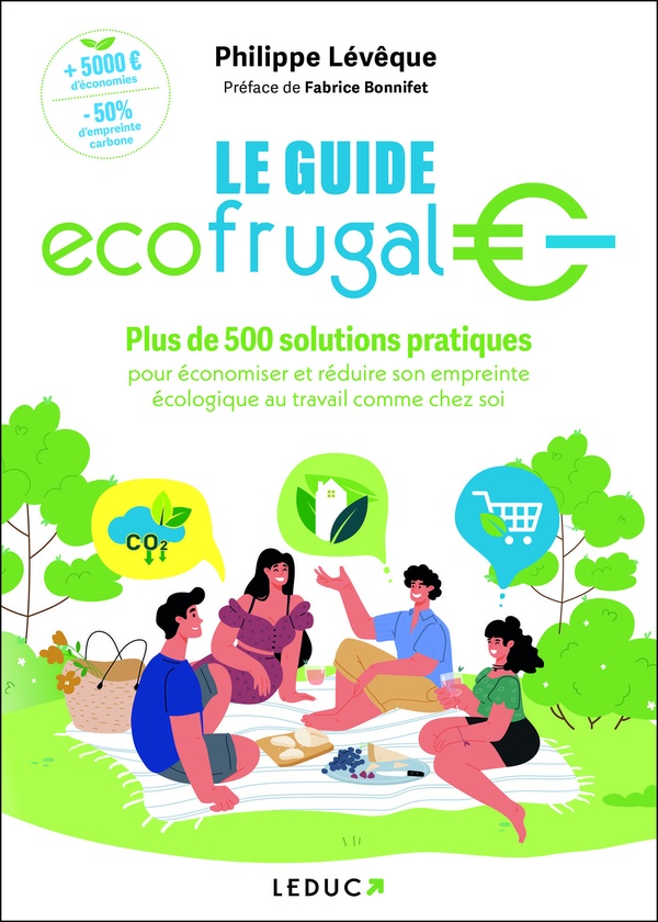 LE GUIDE ECOFRUGAL - PLUS DE 500 SOLUTIONS PRATIQUES POUR ECONOMISER ET REDUIRE SON EMPREINTE ECOLOG