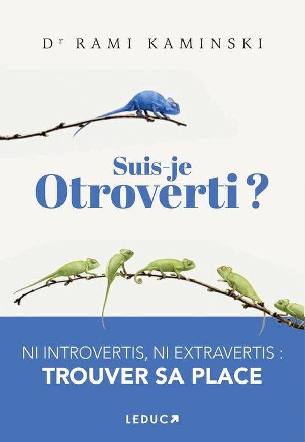 SUIS-JE OTROVERTI ? - NI INTROVERTIS, NI EXTRAVERTIS : TROUVER SA PLACE