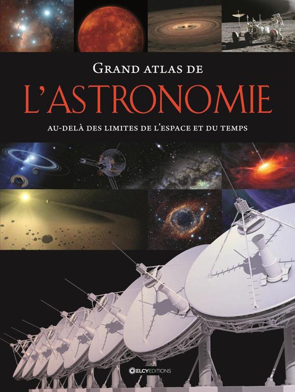 GRAND ATLAS DE L'ASTRONOMIE - AU-DELA DES LIMITES DE L'ESPACE ET DU TEMPS