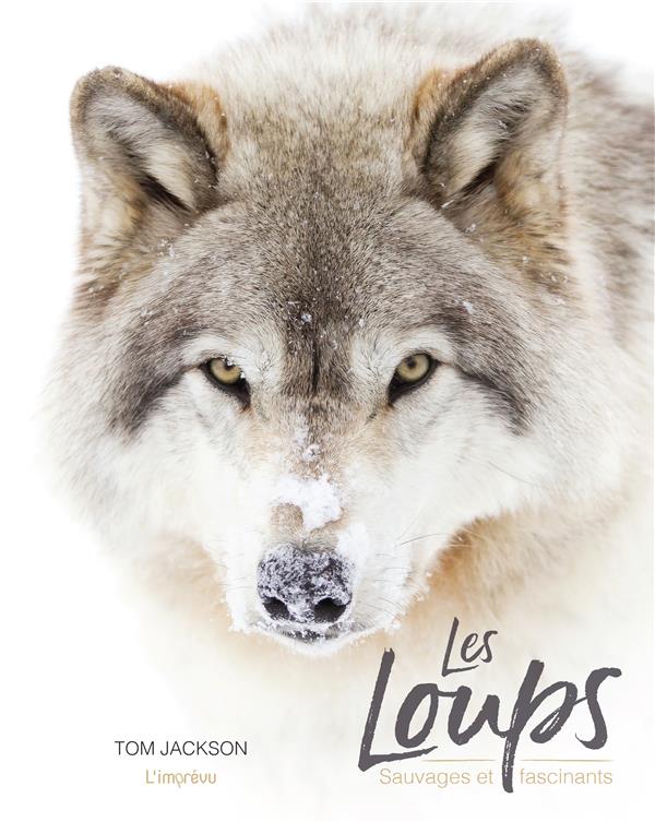 LES LOUPS - SAUVAGES ET FASCINANTS