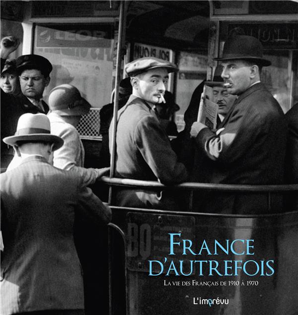 FRANCE D'AUTREFOIS - LA VIE DES FRANCAIS DE 1910 A 1970
