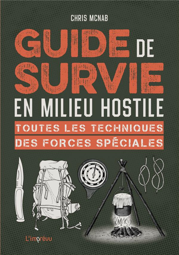 GUIDE DE SURVIE EN MILIEU HOSTILE. TOUTES LES TECHNIQUES DES FORCES SPECIALES